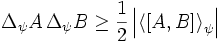 \Delta_{\psi} A \, \Delta_{\psi} B \ge \frac{1}{2} \left|\left\langle\left[{A},{B}\right]\right\rangle_\psi\right|